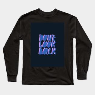 Don't look back Long Sleeve T-Shirt